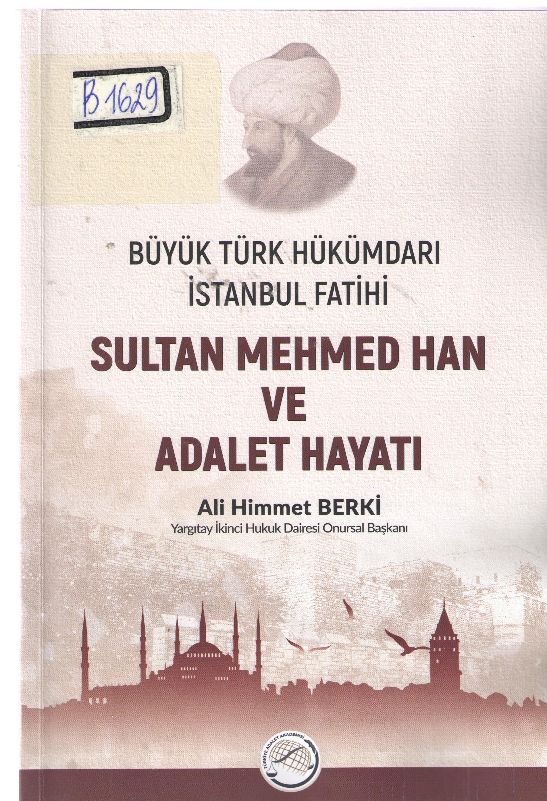 Büyük TÜRK Hükümdarı İstanbul Fatihi Sultan MEHMED HAN ve Adalet Hayatı