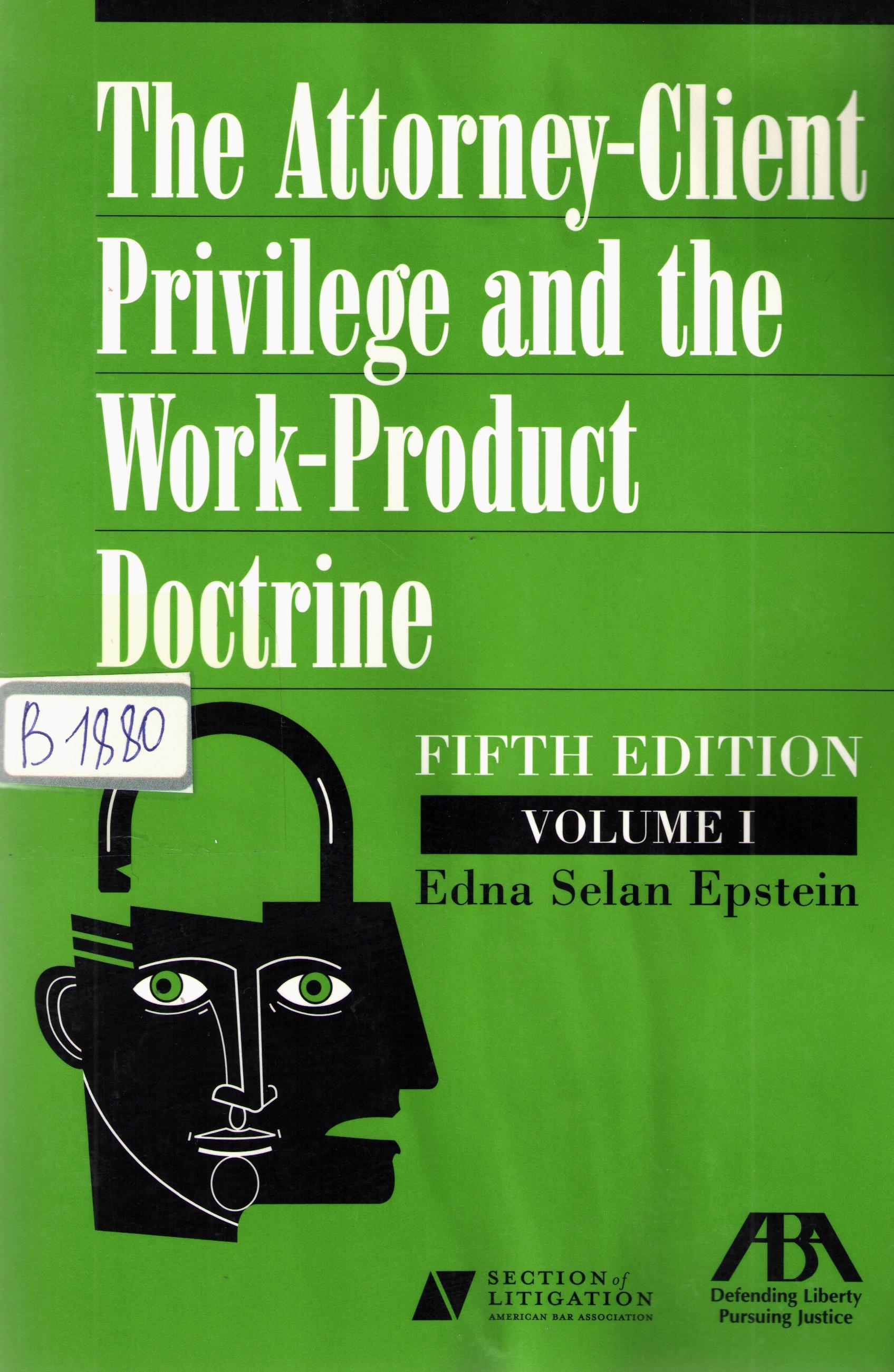 The Attorney-Client Privilege and the Work-Product Doctrine Volume 1