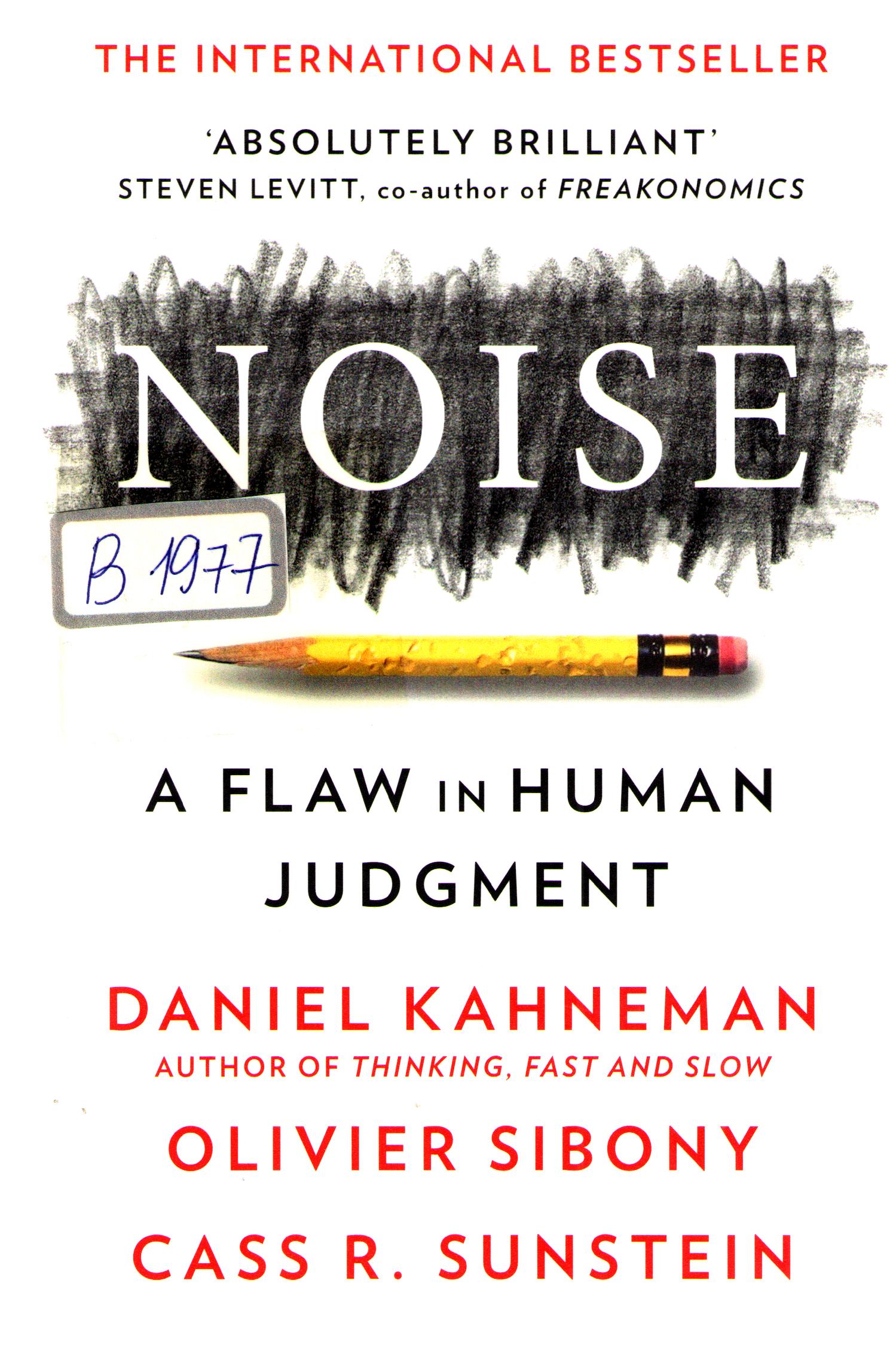 Noise a flaw in human judgment