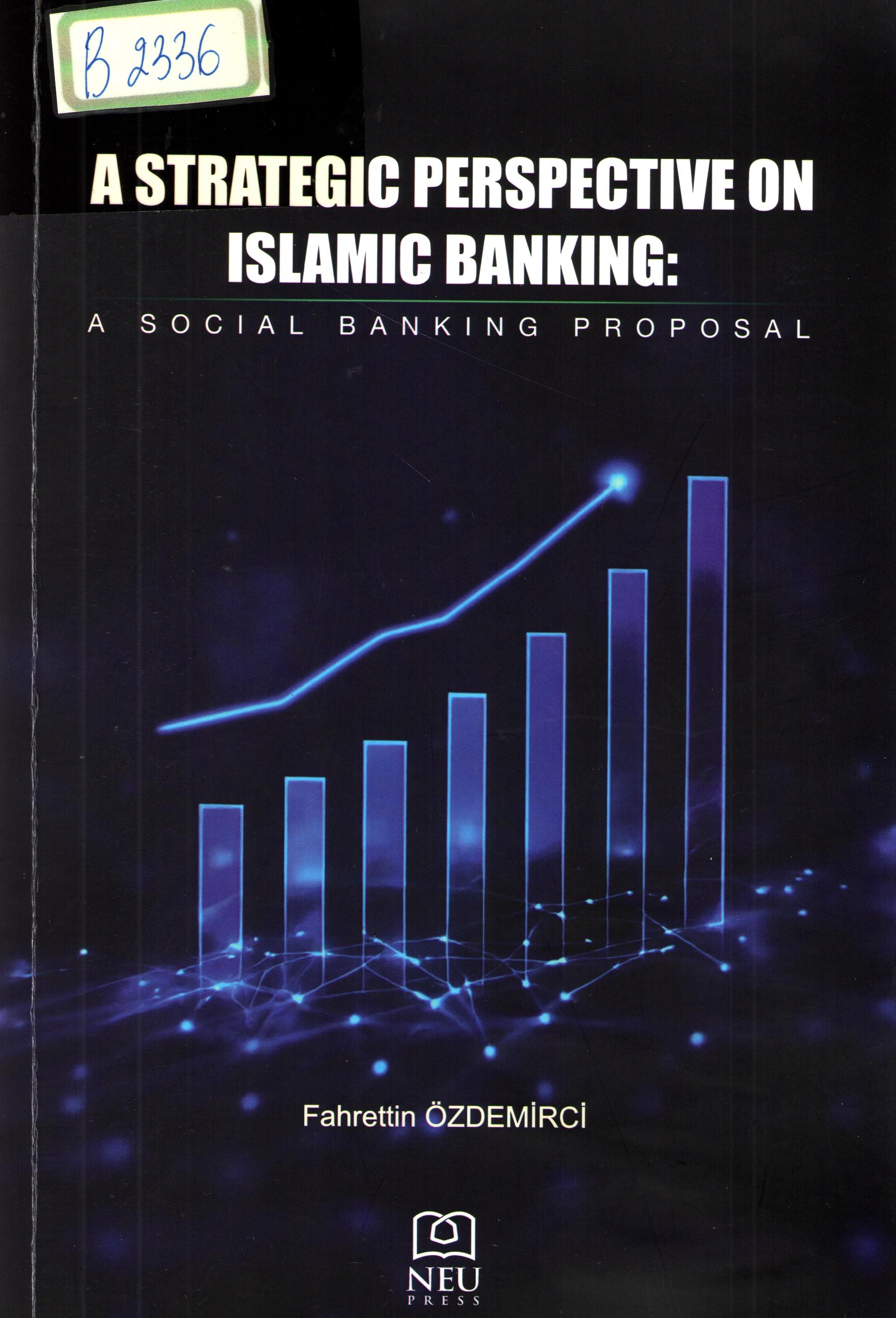 A strategic perspective on islamic banking: a social banking proposal.