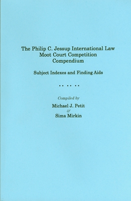 The Philip C. Jessup International Law Moot Court Competition Compendium (1960-2017): Subject Indexes and Finding Aids, 2nd Edition