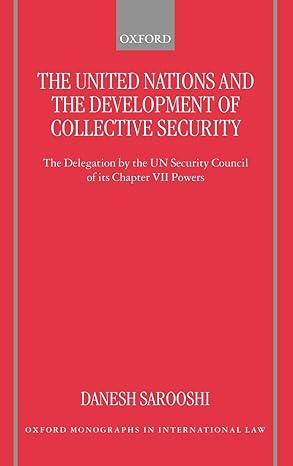 The United Nations and the Development of Collective Security: The Delegation by the UN Security Council of Its Chapter VII Powers.1st Edition