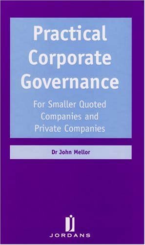 Practical Corporate Governance. For smaller quoted Companies and Private Companies