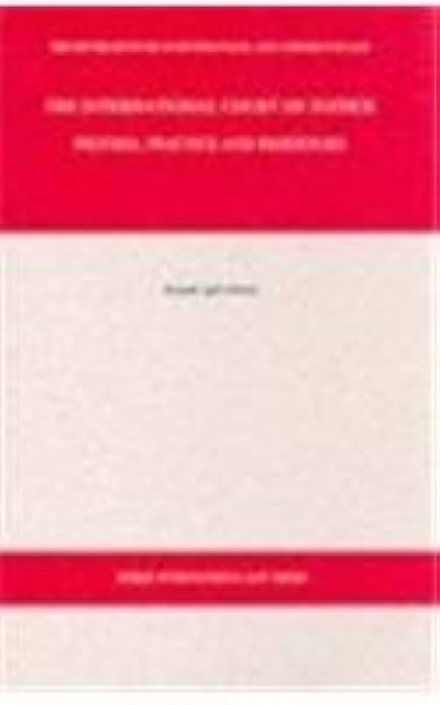 International Court of Justice: Process, Practice And Procedure First Edition