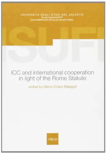 ICC international cooperation in light of the Rome Statute. Proceedings of the workshop held in Lecce on October 21-22