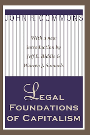 Legal Foundations of Capitalism: With a new introduction by Jeffe. Biddle & Warren J. Samuels (Classics in Economics)