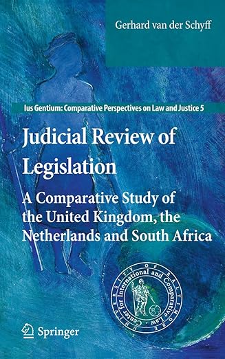 Judicial Review of Legislation: A Comparative Study of the United Kingdom, the Netherlands and South Africa