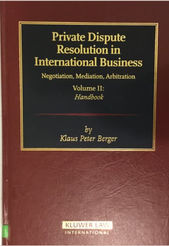 Private Dispute Resolution in International Business Volume II : Negotiation, Mediation, Artbitration
