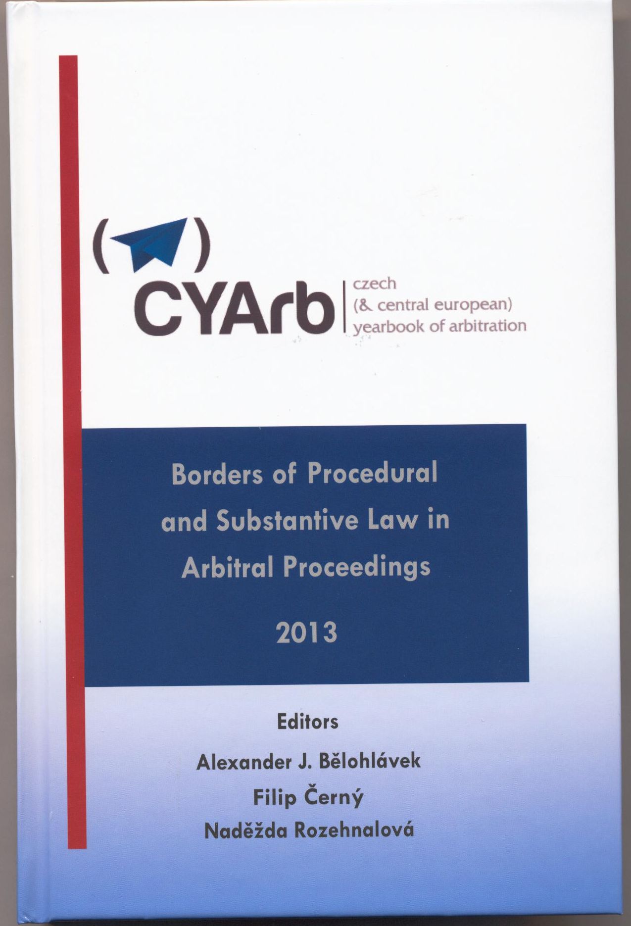 Czech Yearbook of Arbitration. Borders of Procedural and Substantive Law in Arbitral Proceedings 2013