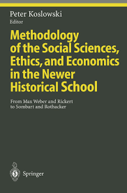 Methodology of the Social Sciences, Ethics, and Economics in the Newer Historical School From Max Weber and Rickert to Sombart and Rothacker
